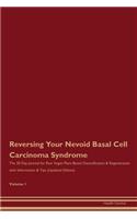 Reversing Your Nevoid Basal Cell Carcinoma Syndrome: The 30 Day Journal for Raw Vegan Plant-Based Detoxification & Regeneration with Information & Tips (Updated Edition) Volume 1