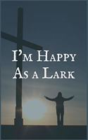 I'm Happy as a Lark: The Therapeutic Dependence Recovery Writing Notebook