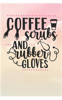 Coffee Scrubs and Rubber Gloves: Nurse Journal / Notebook / Diary - Funny Quote Nurse Gift for School, Work, Birthday, or Christmas