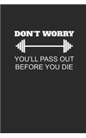 Don't Worry You'll Pass Out Before You Die: Fitness Trainer Notebook, Dotted Bullet (6" x 9" - 120 pages) Sports Themed Notebook for Daily Journal, Diary, and Gift