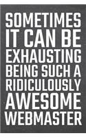 Sometimes it can be Exhausting being such a Ridiculously Awesome Webmaster: Webmaster Dot Grid Notebook, Planner or Journal - 110 Dotted Pages - Office Equipment, Supplies - Funny Webmaster Gift Idea for Christmas or Birthda