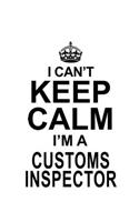I Can't Keep Calm I'm A Customs Inspector: Creative Customs Inspector Notebook, Journal Gift, Diary, Doodle Gift or Notebook - 6 x 9 Compact Size- 109 Blank Lined Pages