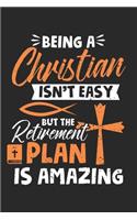 Being a Christian Isn't Easy But The Retirement Plan is Amazing: Retired Christian Bible Faith Religion Notebook 6x9 Inches 120 dotted pages for notes, drawings, formulas - Organizer writing book planner diary