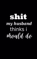 2020 Daily Planner Funny Saying Shit My Husband Thinks I Should Do 388 Pages: 2020 Planners Calendars Organizers Datebooks Appointment Books Agendas