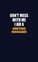 Don't Mess With Me I Am A Meeting Manager