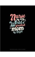 Nurse By Day World's Greatest Mom By Night: Graph Paper Notebook - 0.25 Inch (1/4") Squares(837 Graph Paper Notebook - 0.25 Inch (1/4") Squares)