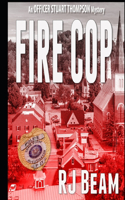 Fire Cop: (1 Officer Stuart Thompson Mystery)