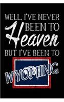 Well, I've Never Been To Heaven But I've Been To Wyoming: Lined Travel Journal Wyoming
