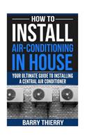 How to Install Air-Conditioning in House: Your Ultimate Guide to Installing a Central Air Conditioner