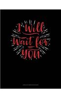 I Will Wait for You: Unruled Composition Book