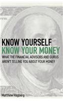 Know Yourself, Know Your Money: Understand What the Financial Advisors and Gurus Aren't Telling You about Your Money...(1 Know Yourself)