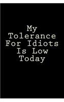 My Tolerance For Idiots Is Low Today: Blank Lined Journal