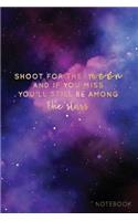 Shoot for the Moon and If You Miss You'll Still Be Among the Stars Notebook
