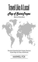 Travel Like a Local - Map of Saint-Tropez (Black and White Edition): The Most Essential Saint-Tropez (France) Travel Map for Every Adventure