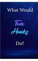 What Would Tom Hanks Do?