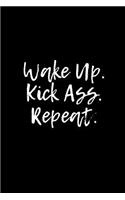 Wake Up. Kick Ass. Repeat.: A Wide Ruled Notebook