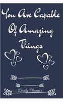 You Are Capable of Amazing Things Daily Planner: Time Management Task Log Diary