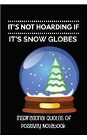 It's Not Hoarding If It's Snow Globes: Inspirational Quotes of Positivity Notebook
