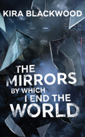 Mirrors by Which I End the World