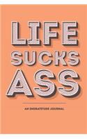Life Sucks Ass - An Ingratitude Journal