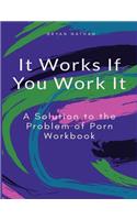 It Works If You Work It: A Solution to the Problem of Porn Workbook