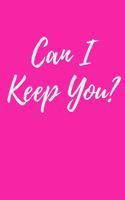 Can I Keep You?