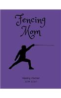 Fencing Mom 2019 - 2020 Weekly Planner: An 18 Month Academic Planner - July 2019 - December 2020