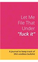 Let Me File That Under Fuck It