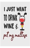 I Just Want to Drink Wine & Pet My Maltese