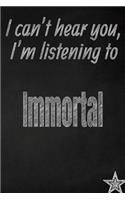 I Can't Hear You, I'm Listening to Immortal Creative Writing Lined Journal: Promoting Band Fandom and Music Creativity Through Journaling...One Day at a Time(352 Bands)