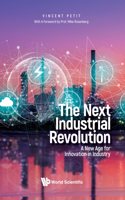 Next Industrial Revolution, The: A New Age for Innovation in Industry