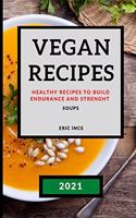 Vegan Recipes 2021: Healthy Recipes to Build Endurance and Strenght - Soups