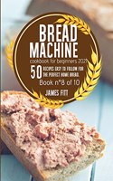 Bread Machine Cookbook for Beginners 2021