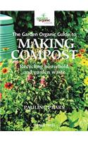 Garden Organic Guide to Making Compost: Recycling Household and Garden Waste
