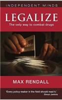 Legalize: The Only Way to Combat Drugs(Independent Minds)