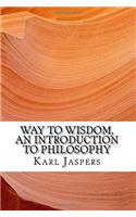 Way to Wisdom, an Introduction to Philosophy