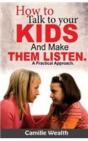 How to Talk to Your Kids and Make Them Listen