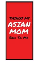 Things My ASIAN MOM Said To Me