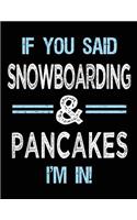 If You Said Snowboarding & Pancakes I'm in: Blank Sketch, Draw and Doodle Book