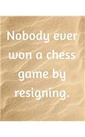 Nobody Ever Won A Chess Game By Resigning: Quote 120 Pages college notebook wide ruled page