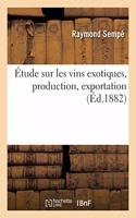 Étude Sur Les Vins Exotiques, Production, Exportation