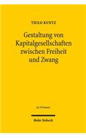 Gestaltung von Kapitalgesellschaften zwischen Freiheit und Zwang