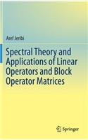 Spectral Theory and Applications of Linear Operators and Block Operator Matrices