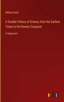 A Smaller History of Greece; from the Earliest Times to the Roman Conquest: in large print