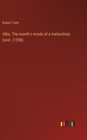 Alba. The month's minde of a melancholy lover. (1598)