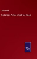 Our Domestic Animals in Health and Disease