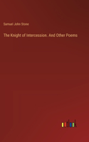 Knight of Intercession. And Other Poems