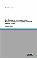 The Concept of Democracy in the Political Transformations of Central and Eastern Europe