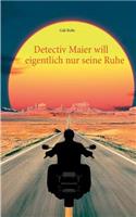 Detectiv Maier will eigentlich nur seine Ruhe