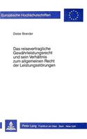 Das Reisevertragliche Gewaehrleistungsrecht und sein Verhaeltnis zum allgemeinen Recht der Leistungsstoerungen